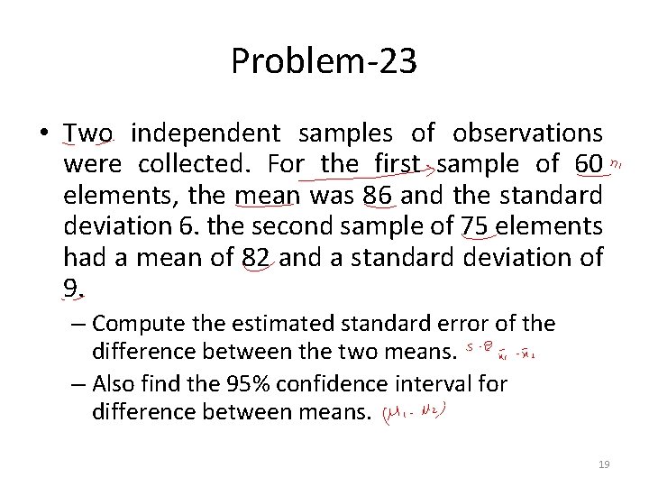 Problem-23 • Two independent samples of observations were collected. For the first sample of