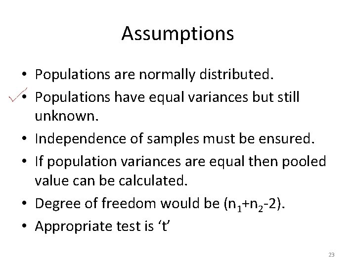Assumptions • Populations are normally distributed. • Populations have equal variances but still unknown.
