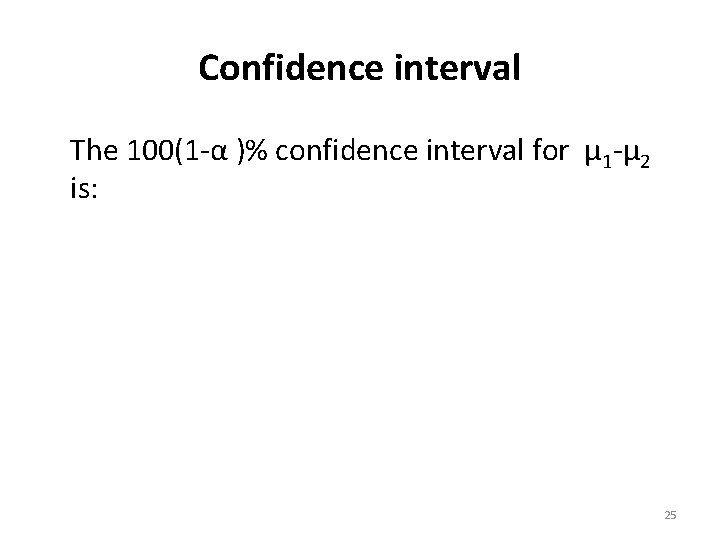 Confidence interval The 100(1 -α )% confidence interval for µ 1 -µ 2 is: