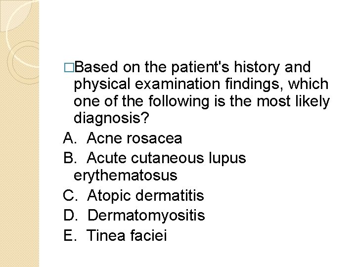 �Based on the patient's history and physical examination findings, which one of the following