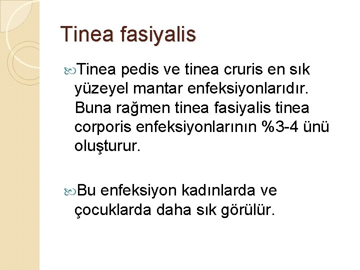 Tinea fasiyalis Tinea pedis ve tinea cruris en sık yüzeyel mantar enfeksiyonlarıdır. Buna rağmen