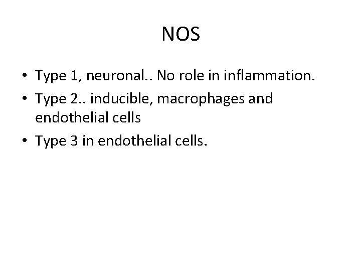 NOS • Type 1, neuronal. . No role in inflammation. • Type 2. .