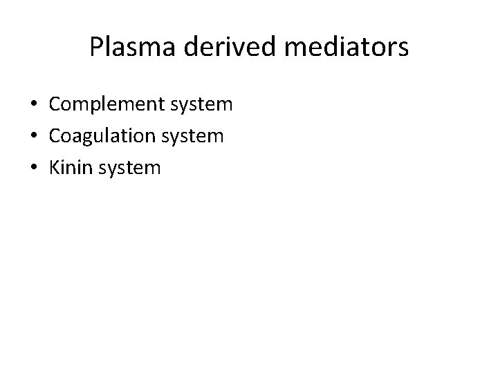 Plasma derived mediators • Complement system • Coagulation system • Kinin system 