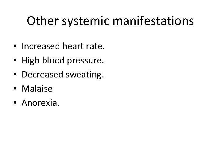 Other systemic manifestations • • • Increased heart rate. High blood pressure. Decreased sweating.