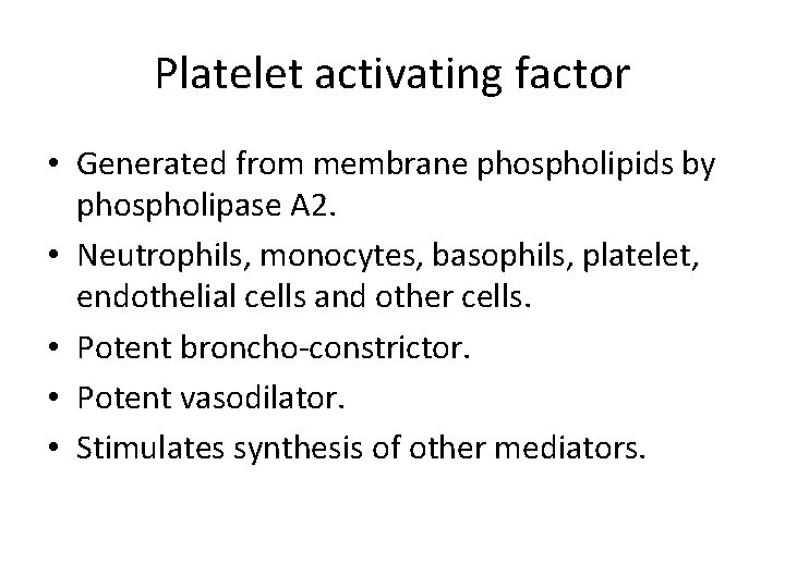 Platelet activating factor • Generated from membrane phospholipids by phospholipase A 2. • Neutrophils,