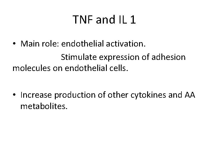 TNF and IL 1 • Main role: endothelial activation. Stimulate expression of adhesion molecules