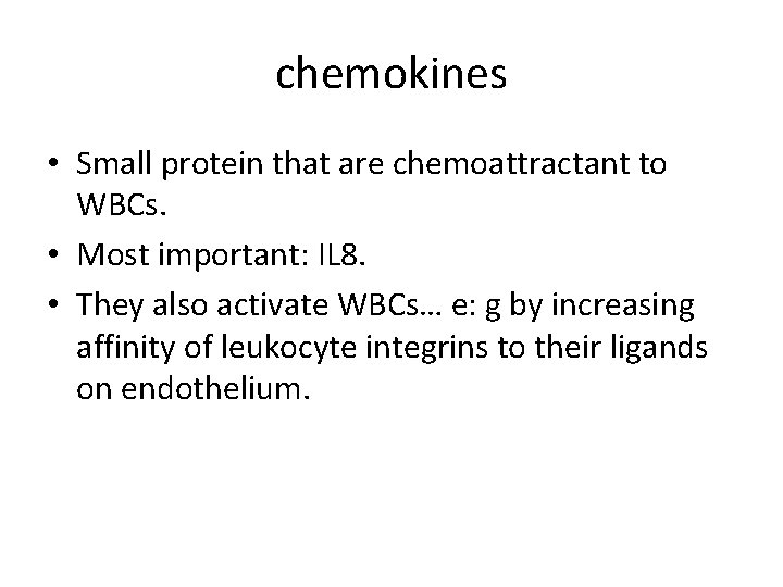 chemokines • Small protein that are chemoattractant to WBCs. • Most important: IL 8.