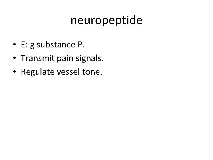 neuropeptide • E: g substance P. • Transmit pain signals. • Regulate vessel tone.