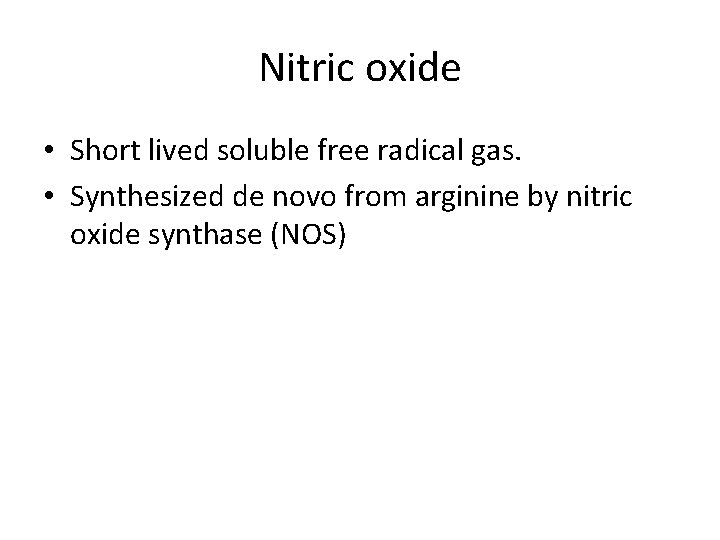 Nitric oxide • Short lived soluble free radical gas. • Synthesized de novo from