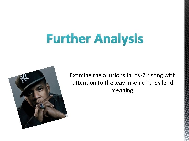 Further Analysis Examine the allusions in Jay-Z’s song with attention to the way in