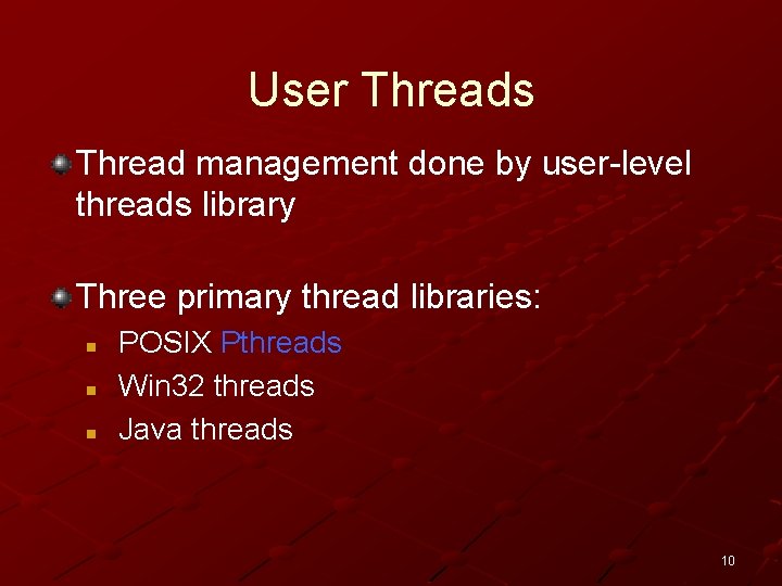 User Threads Thread management done by user-level threads library Three primary thread libraries: n