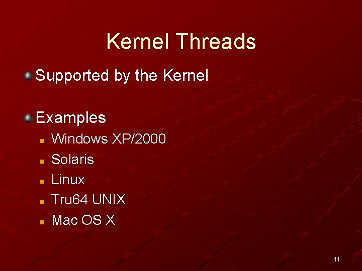 Kernel Threads Supported by the Kernel Examples n n n Windows XP/2000 Solaris Linux