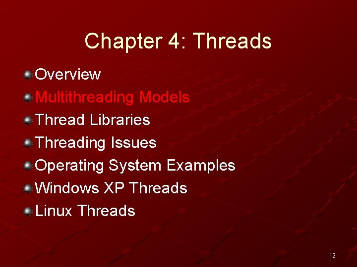 Chapter 4: Threads Overview Multithreading Models Thread Libraries Threading Issues Operating System Examples Windows