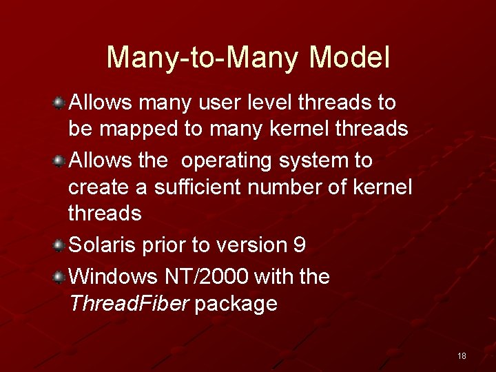 Many-to-Many Model Allows many user level threads to be mapped to many kernel threads