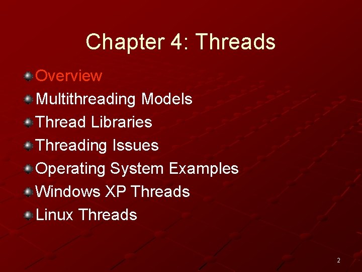 Chapter 4: Threads Overview Multithreading Models Thread Libraries Threading Issues Operating System Examples Windows