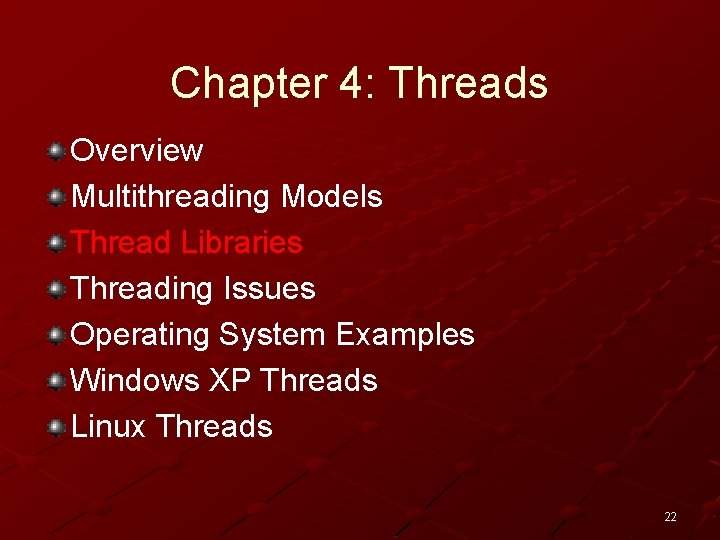 Chapter 4: Threads Overview Multithreading Models Thread Libraries Threading Issues Operating System Examples Windows