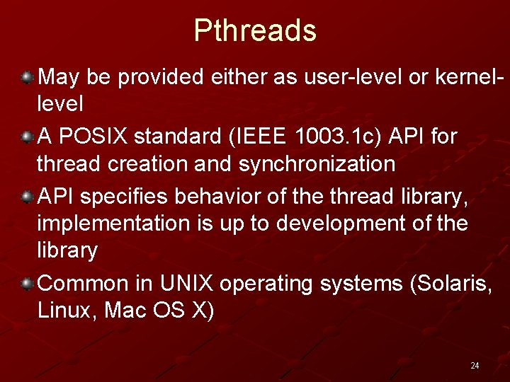 Pthreads May be provided either as user-level or kernellevel A POSIX standard (IEEE 1003.