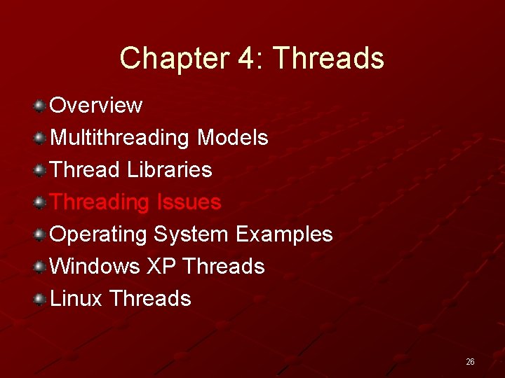 Chapter 4: Threads Overview Multithreading Models Thread Libraries Threading Issues Operating System Examples Windows
