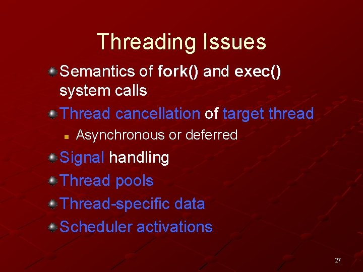 Threading Issues Semantics of fork() and exec() system calls Thread cancellation of target thread