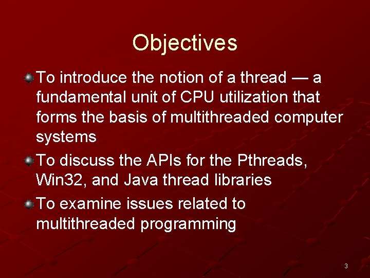 Objectives To introduce the notion of a thread — a fundamental unit of CPU