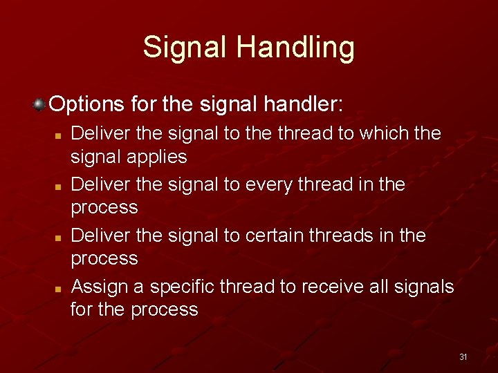 Signal Handling Options for the signal handler: n n Deliver the signal to the