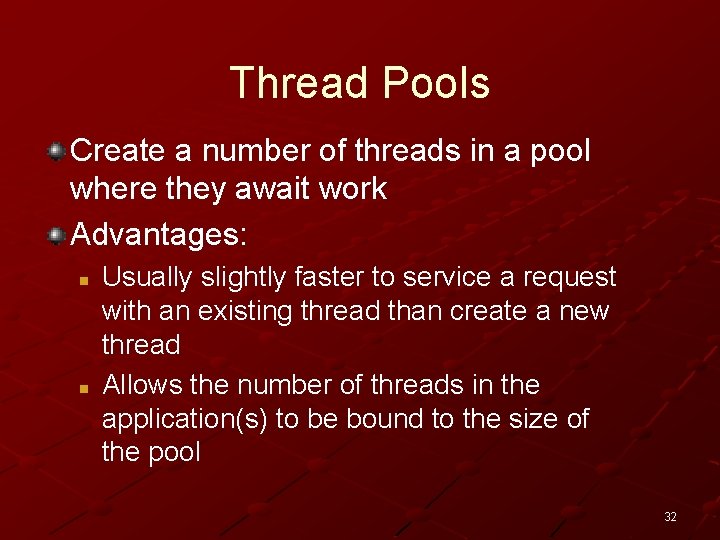 Thread Pools Create a number of threads in a pool where they await work