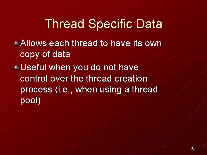 Thread Specific Data Allows each thread to have its own copy of data Useful