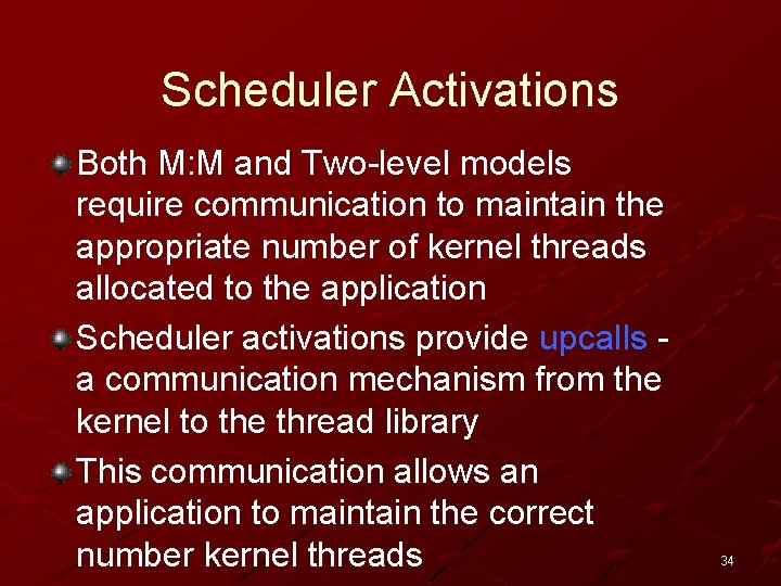 Scheduler Activations Both M: M and Two-level models require communication to maintain the appropriate