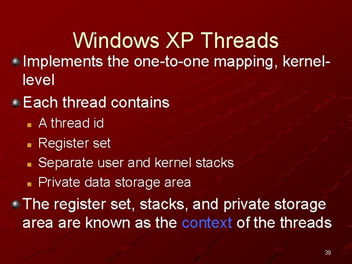 Windows XP Threads Implements the one-to-one mapping, kernellevel Each thread contains n n A