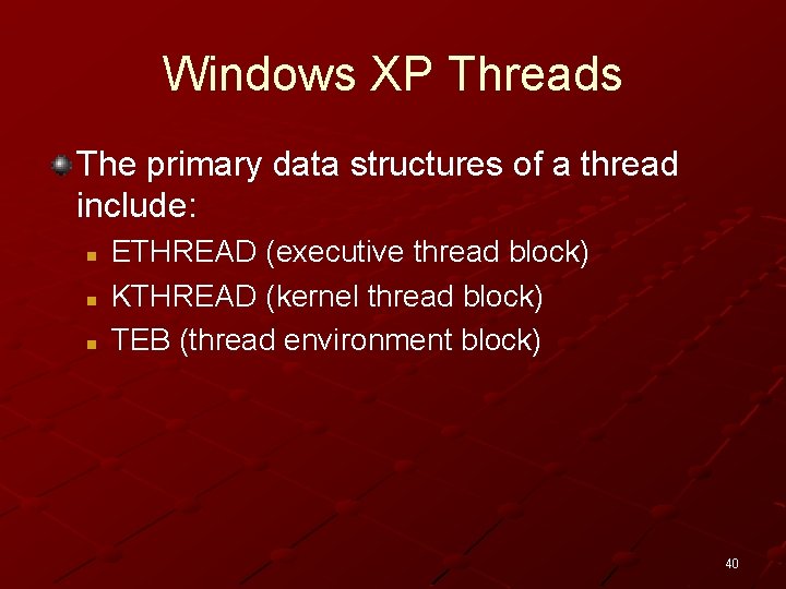 Windows XP Threads The primary data structures of a thread include: n n n
