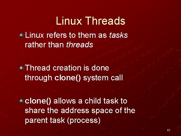 Linux Threads Linux refers to them as tasks rather than threads Thread creation is