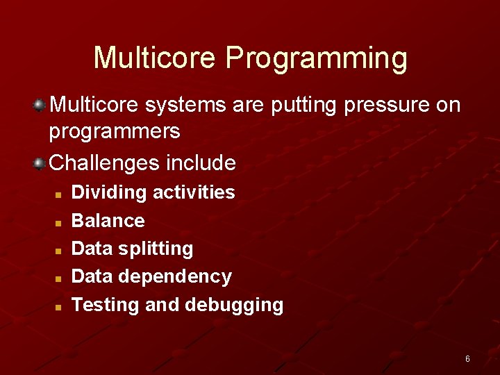 Multicore Programming Multicore systems are putting pressure on programmers Challenges include n n n