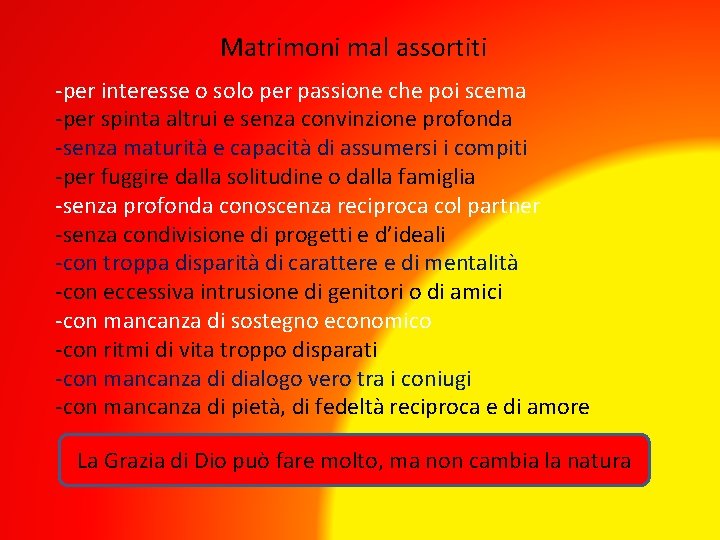 Matrimoni mal assortiti -per interesse o solo per passione che poi scema -per spinta