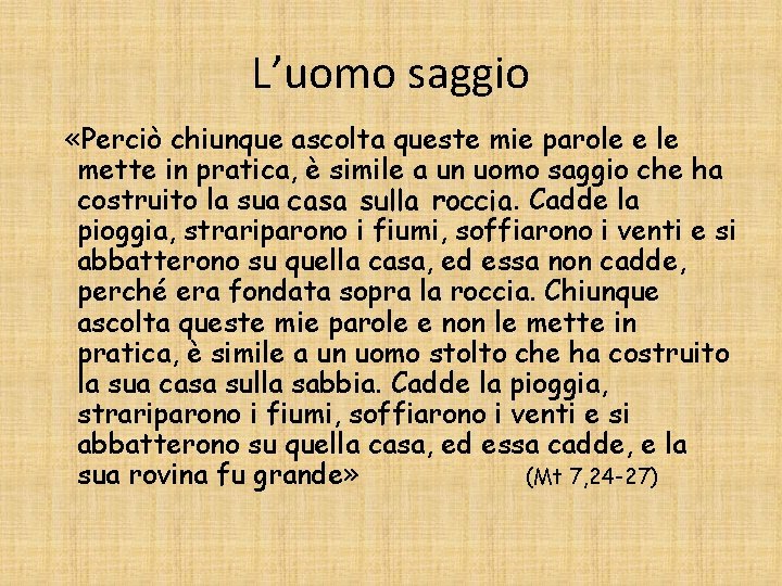 L’uomo saggio «Perciò chiunque ascolta queste mie parole e le mette in pratica, è