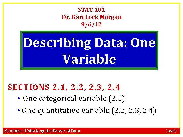 STAT 101 Dr. Kari Lock Morgan 9/6/12 Describing Data: One Variable SECTIONS 2. 1,