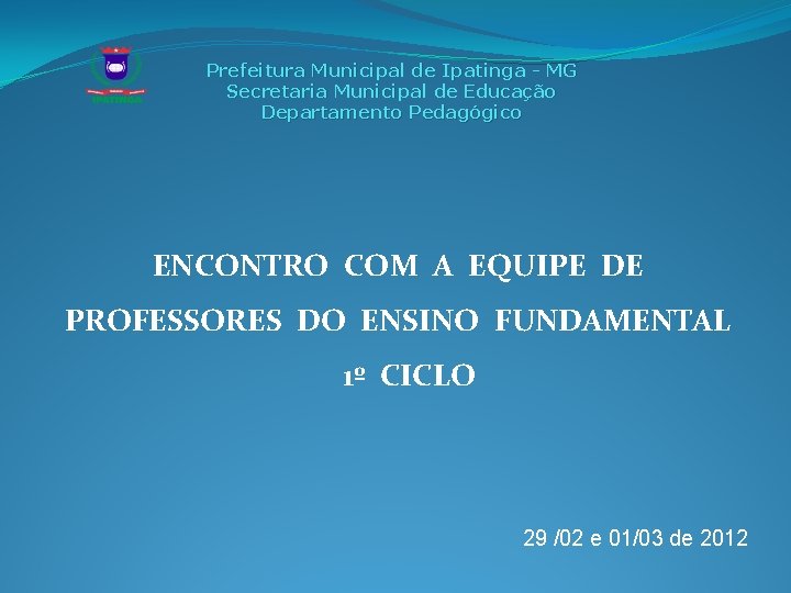 Prefeitura Municipal de Ipatinga - MG Secretaria Municipal de Educação Departamento Pedagógico ENCONTRO COM