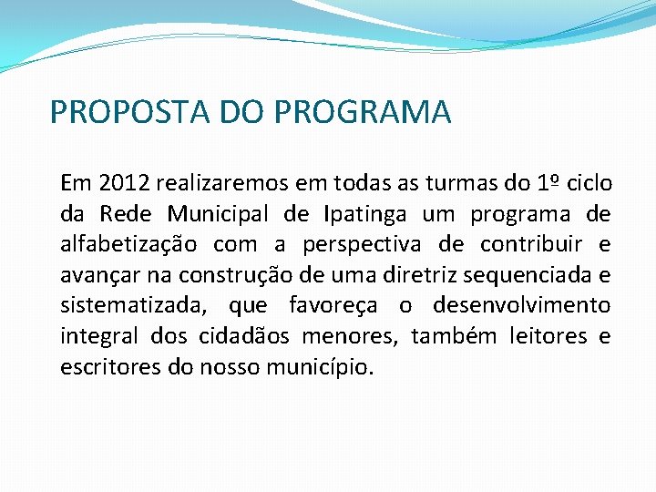 PROPOSTA DO PROGRAMA Em 2012 realizaremos em todas as turmas do 1º ciclo da