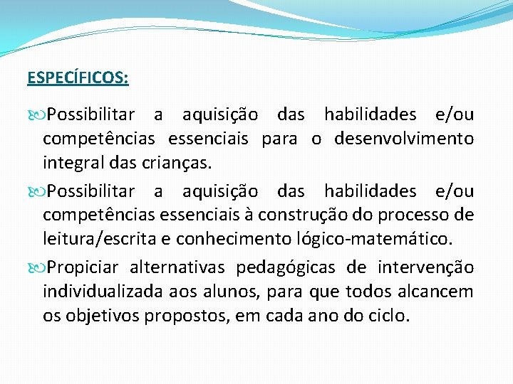 ESPECÍFICOS: Possibilitar a aquisição das habilidades e/ou competências essenciais para o desenvolvimento integral das