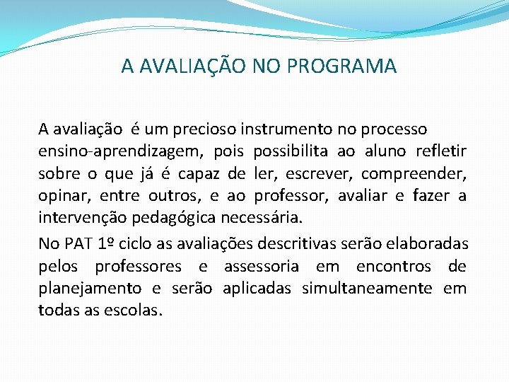 A AVALIAÇÃO NO PROGRAMA A avaliação é um precioso instrumento no processo ensino-aprendizagem, pois