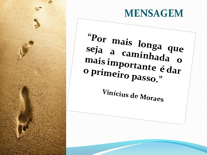 MENSAGEM “Por ma is longa que seja a c aminhad a o mais imp