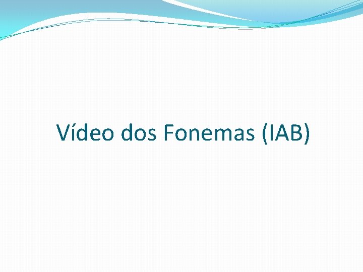 Vídeo dos Fonemas (IAB) 