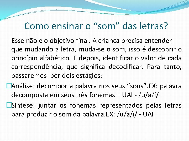 Como ensinar o “som” das letras? Esse não é o objetivo final. A criança