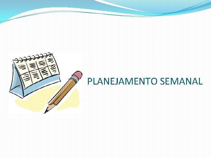 PLANEJAMENTO SEMANAL 