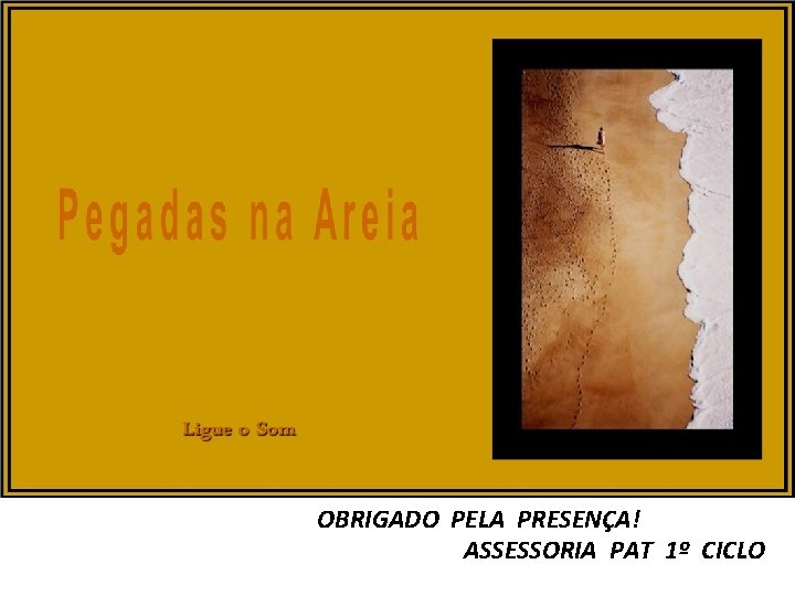 OBRIGADO PELA PRESENÇA! ASSESSORIA PAT 1º CICLO 