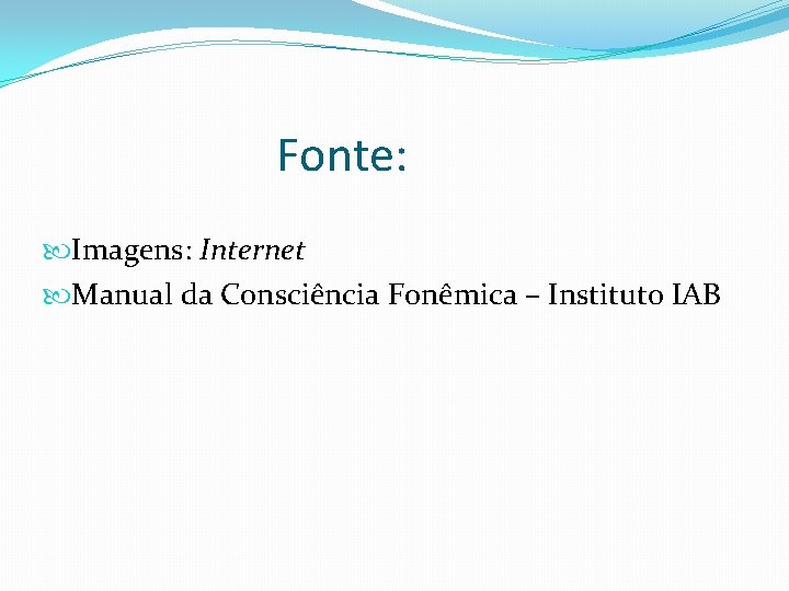 Fonte: Imagens: Internet Manual da Consciência Fonêmica – Instituto IAB 