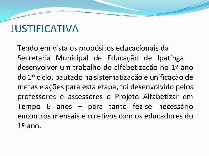 JUSTIFICATIVA Tendo em vista os propósitos educacionais da Secretaria Municipal de Educação de Ipatinga