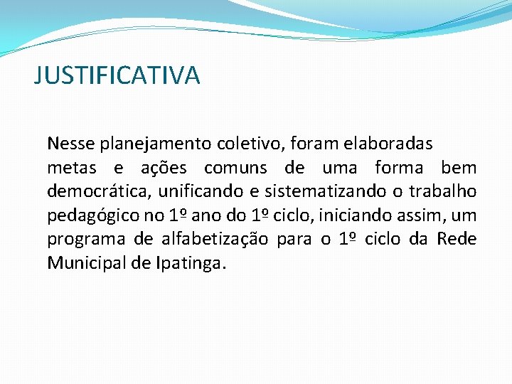 JUSTIFICATIVA Nesse planejamento coletivo, foram elaboradas metas e ações comuns de uma forma bem