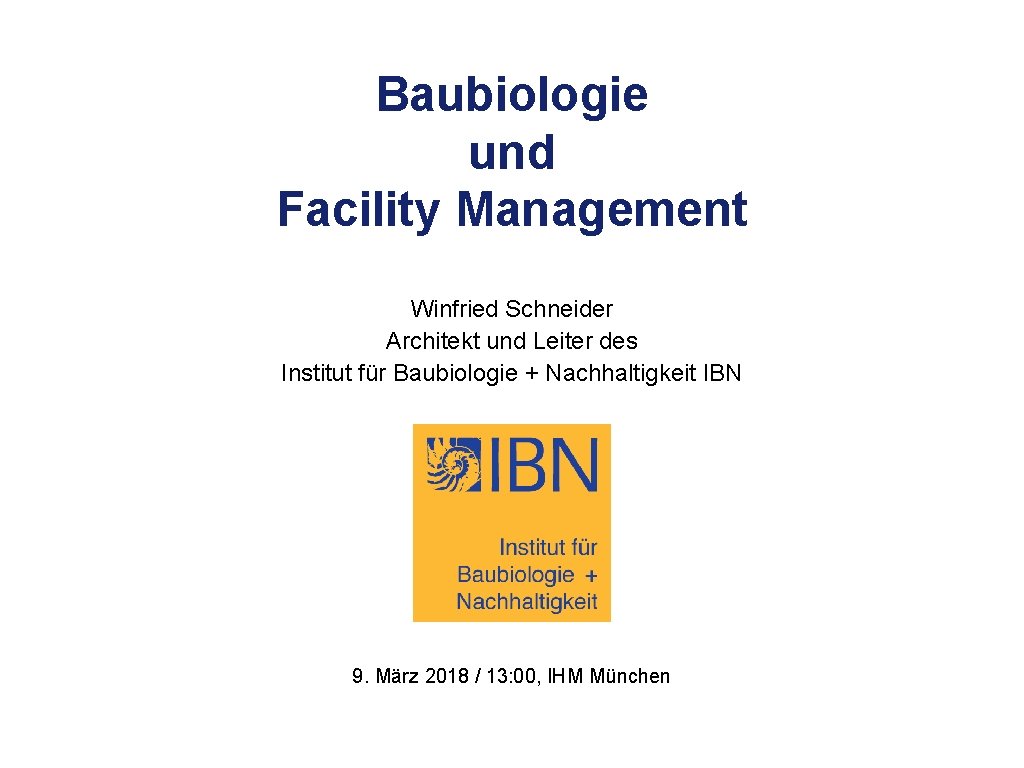 Baubiologie und Facility Management Winfried Schneider Architekt und Leiter des Institut für Baubiologie +