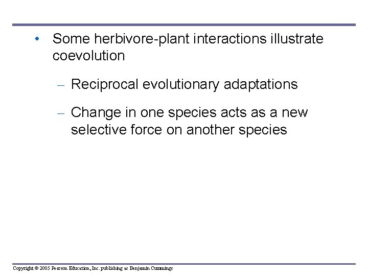 • Some herbivore-plant interactions illustrate coevolution – Reciprocal evolutionary adaptations – Change in
