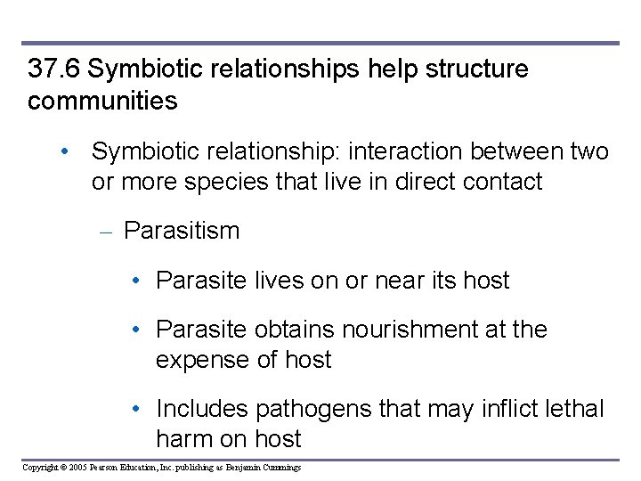 37. 6 Symbiotic relationships help structure communities • Symbiotic relationship: interaction between two or